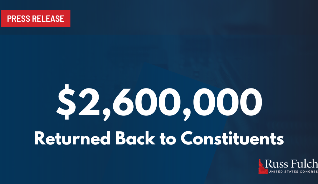 Fulcher Announces $26 Million Returned to Idahoans Through Casework