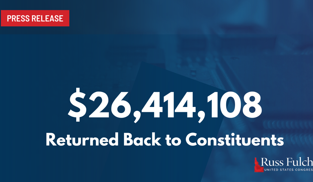 Fulcher Announces $26 Million Returned to Idahoans Through Casework